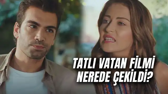 Tatlı Vatan Filmi Nerede Çekildi? Hangi Köyde? Oyuncuları Kim?