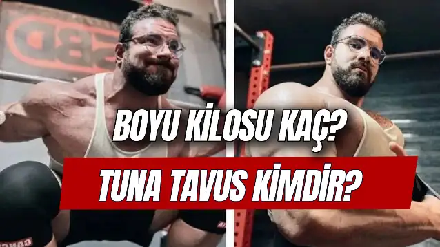Tuna Tavus Kimdir? Boyu Kilosu Kaç? Tuna Tavus Eski Hali!