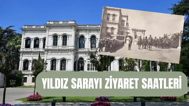 Yıldız Sarayı Ziyaret Saatleri! Kaça Kadar Açık? Giriş Ücretsiz Mi?
