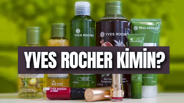 Yves Rocher Kimin? Hangi Ülkenin? Sahibi Kim? Nerede Üretiliyor?