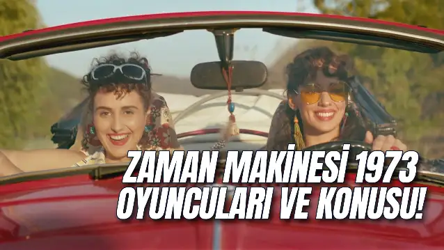 Zaman Makinesi 1973 Oyuncuları Kim? Konusu Ne? Nerede Çekildi?