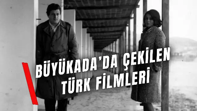 Büyükada’da Çekilen Türk Filmleri: Ada Atmosferi Beyaz Perdede!