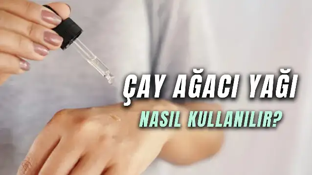Bu Yağ Binbir Derde Deva! Çay Ağacı Yağı Nasıl Kullanılır?