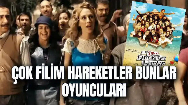 Çok Filim Hareketler Bunlar Oyuncuları! Konusu Ne? Hangi Platformda İzlenir?