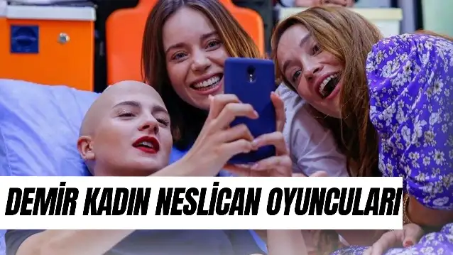 Demir Kadın Neslican Oyuncuları Kim? Gerçek Mi? Neslican Tay Ne Kanseri?