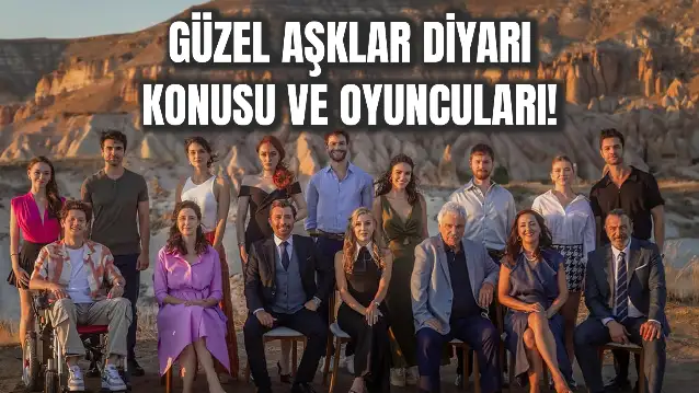 Güzel Aşklar Diyarı Konusu Nedir? Dizi Oyuncuları ve Yayın Tarihi!