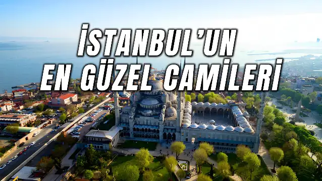 İstanbul’un En Güzel Camileri: Bu 15 Camiiyi Mutlaka Görmelisiniz!