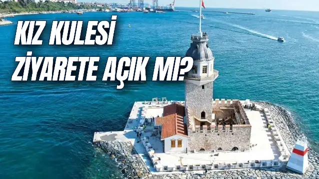 Kız Kulesi Ziyarete Açık Mı? Giriş Kaç TL? Kız Kulesi Açıldı Mı?