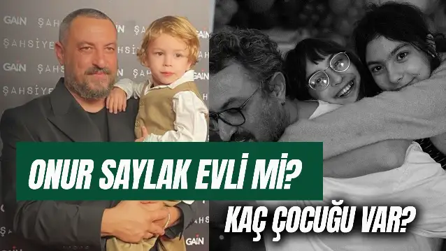 Onur Saylak Evli Mi? Kaç Çocuğu Var?