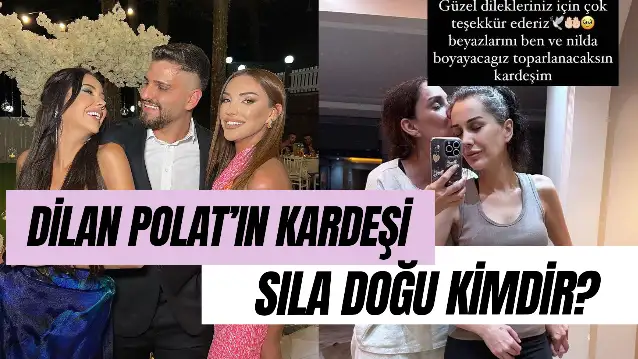 Sıla Doğu Kimdir? Dilan Polat'ın Kardeşi Kaç Yaşında?
