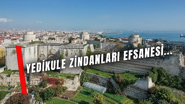 Esrarengiz İstanbul Hikayeleri: Yedikule Zindanları Efsanesi!