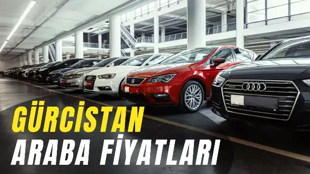 Gürcistan Araba Fiyatları 2024: Güncel! BMW, Mercedes, Audi (Sıfır - İkinci El)