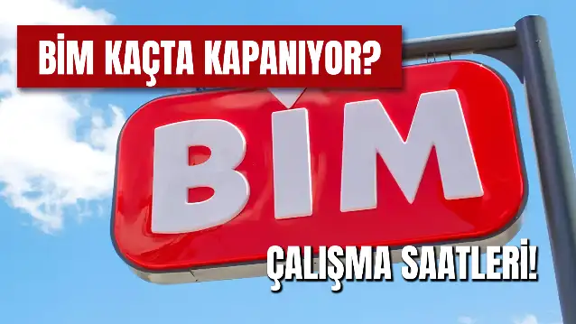 Bim Kaçta Kapanıyor? Kaçta Açılıyor? 2024 Çalışma Saatleri!