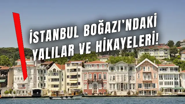 Boğazdaki Yalılar ve Hikayeleri: Yıllara Meydan Okuyorlar!