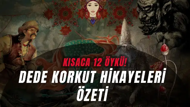 Dede Korkut Hikayeleri Özeti: Kısaca 12 Öykü!