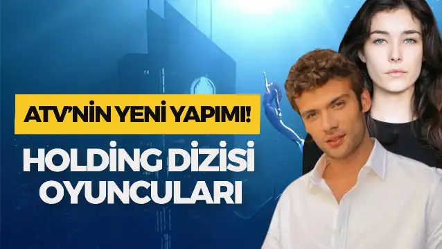 Holding Dizisi Oyuncuları: ATV’nin Yeni Dizisinin Konusu Nedir?