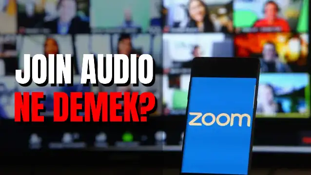 Join Audio Ne Demek? Zoom'da Join Ne Anlama Gelir?