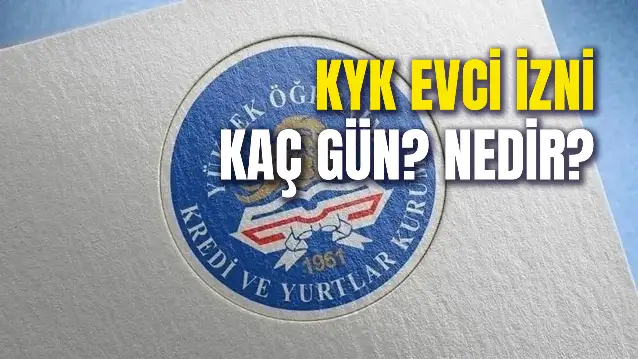 KYK Evci İzni Kaç Gün? KYK Yurtlarında İzin Hakkı Nasıl Alınır?