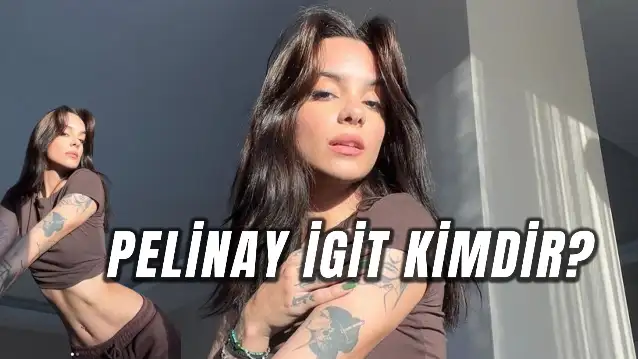 Pelinay İgit Kimdir? Sosyal Medya Fenomeni Kaç Yaşında?