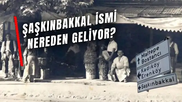 Şaşkınbakkal İsmi Nereden Geliyor? Bir Semte Adını Veren O Hikaye!