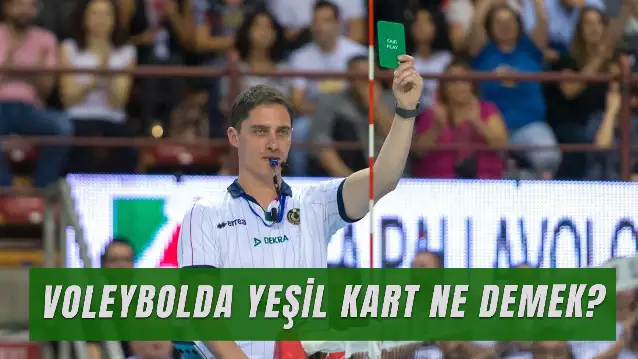 Voleybolda Yeşil Kart Ne Demek? Fair Play Kartı Nedir? Ne Anlama Gelir?