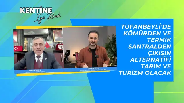 Kentine İyi Bak | "Adana Tufanbeyli’de kömürden ve termik santralden çıkışın alternatifi tarıma ve turizme yönelmek"