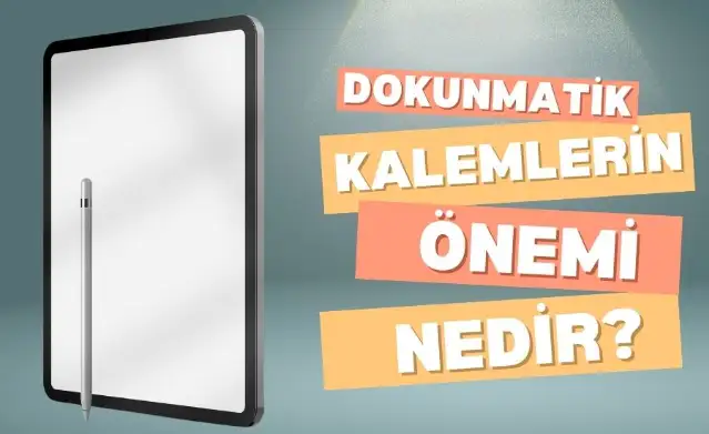 Dokunmatik Kalemlerin Önemi Nedir?