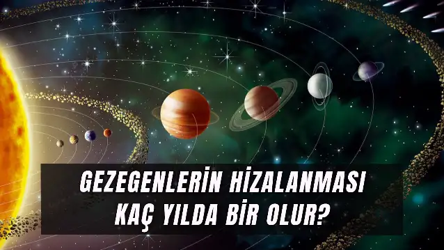 Gezegenlerin Hizalanması Kaç Yılda Bir Olur? Gezegen Geçidi Ne Zaman?