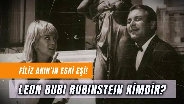 Leon Bubi Rubinstein Kimdir? Filiz Akın'ın Eski Eşi Nereli?