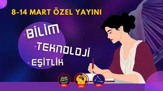 Kadınların bilimdeki yeri bilim ve teknoloji haftası özel yayınında ele alınacak