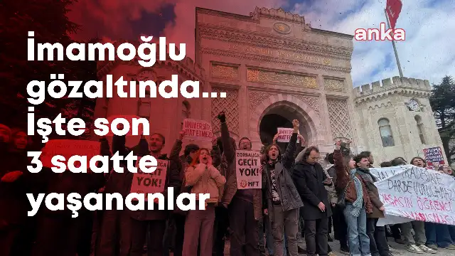 Canlı Blog | Ekrem İmamoğlu ve 105 kişi gözaltında...On binler Saraçhaneye akıyor...An be an gelişmeler