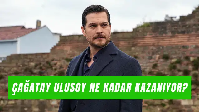 Çağatay Ulusoy Ne Kadar Kazanıyor? Eşref Rüya Bölüm Başı Ücreti!
