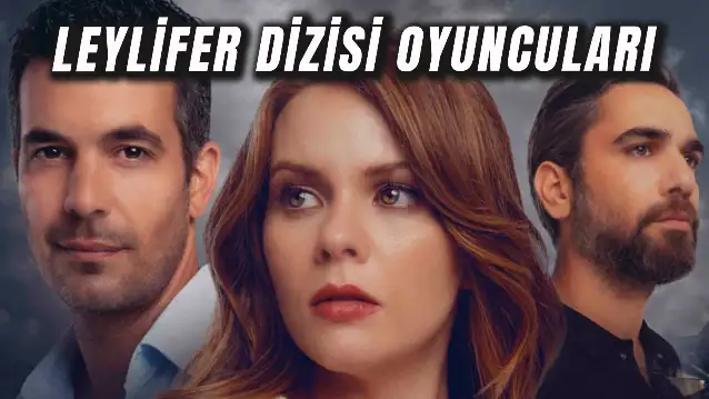 Leylifer Dizisi Oyuncuları: Bi Kanal’ın Yeni Dizisi Hakkında Tüm Merak Edilenler…