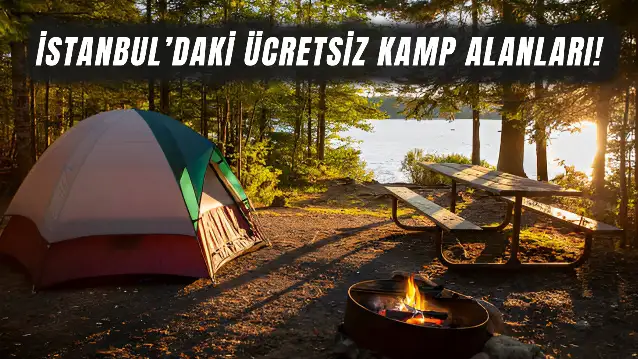 İstanbul’un Kaosunda Nefes Aldıran Rotalar! İşte İstanbul’un En Güzel Ücretsiz Kamp Alanları…