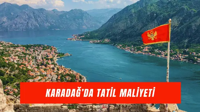 Karadağ’da 1 Haftada Ne Kadar Harcanır? Otel, Yeme-İçme ve Seyahat Detayları…
