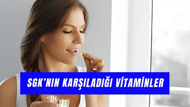 SGK'nın Karşıladığı Vitaminler 2025: B12, D Vitamini, Folik Asit…