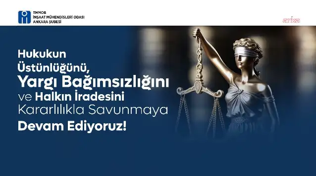 TMMOB: Toplumun tüm kesimlerini hukukun üstünlüğüne ve yargı bağımsızlığına sahip çıkmaya çağırıyoruz
