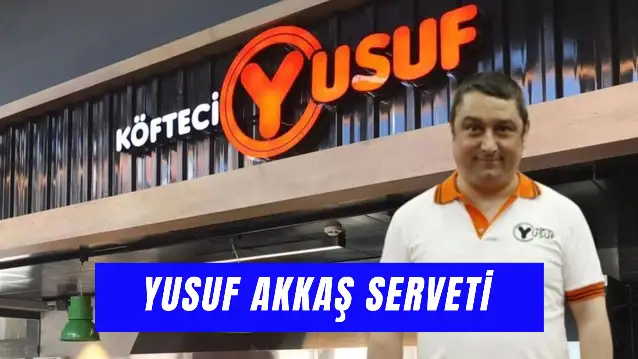 Yusuf Akkaş Serveti: Köfteci Yusuf'un Mal Varlığı Ne Kadar?