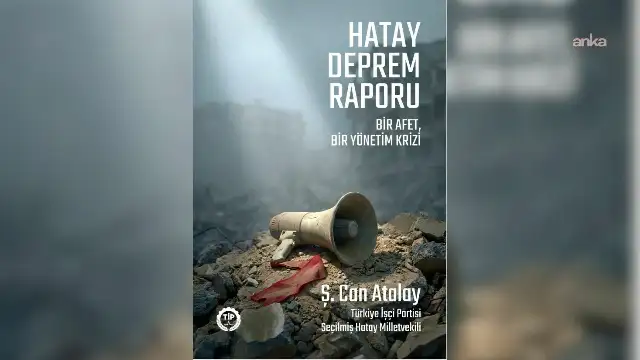 Can Atalay’dan Hatay Deprem Raporu: Konteyner kentler kalıcılaştı, barınma krizi derinleşti