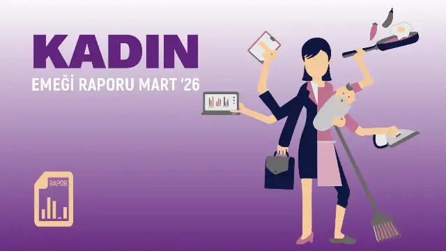 DİSK/Genel-İş'ten "Kadın Emeği Raporu": 21,5 milyon kadın işgücünün dışında!