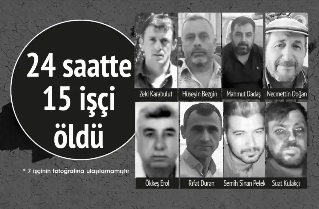 24 Saatte 15 işçi hayatını kaybetti