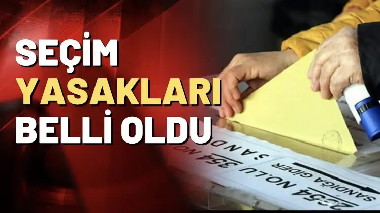 seçim yasakları belli oldu
